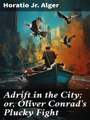 cover image of Adrift in the City; or, Oliver Conrad's Plucky Fight